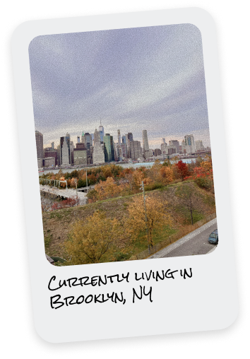 Currently living in Brooklyn, NY