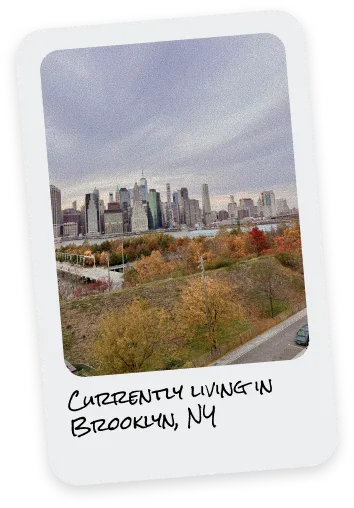 Currently living in Brooklyn, NY
